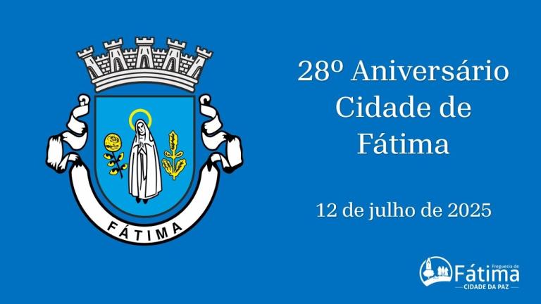 Comemorações do Dia da Cidade de Fátima - 12 de julho 2025